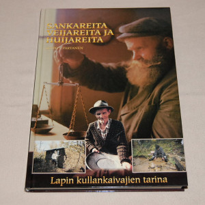 Seppo J. Partanen Sankareita, veijareita ja huijareita - Lapin kullankaivajien tarina